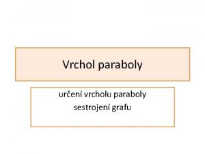 Vrcholy paraboly Vrcholy paraboly
