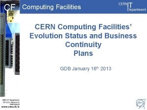 CF Computing Facilities CERN Computing Facilities Evolution Status