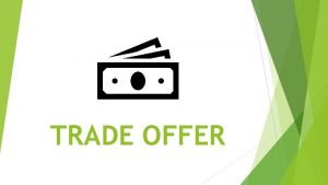 TRADE OFFER Types of trade offers solicited Unsolicited