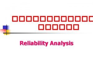 Reliability Analysis n n n TestRetest AlternativeEquivalent Form