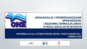 ORGANIZACJA I PRZEPROWADZANIE SPRAWDZIANU I EGZAMINU GIMNAZJALNEGO W