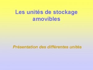 Les units de stockage amovibles Prsentation des diffrentes