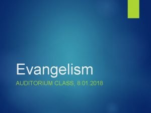 Evangelism AUDITORIUM CLASS 8 01 2018 Evangelism Inviting