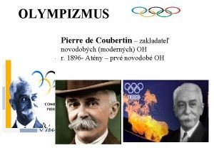 OLYMPIZMUS Pierre de Coubertin zakladate novodobch modernch OH