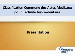 Classification Commune des Actes Mdicaux pour lactivit buccodentaire