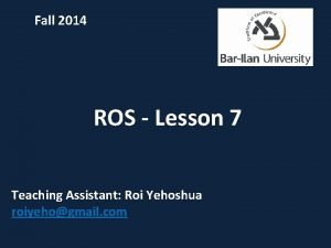 Fall 2014 ROS Lesson 7 Teaching Assistant Roi