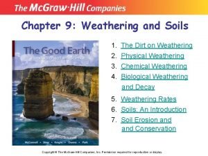 Chapter 9 Weathering and Soils 1 2 3