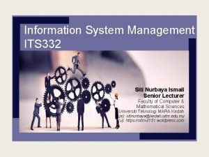 Information System Management ITS 332 Siti Nurbaya Ismail