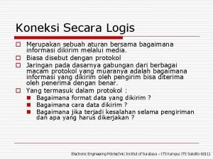 Koneksi Secara Logis o Merupakan sebuah aturan bersama