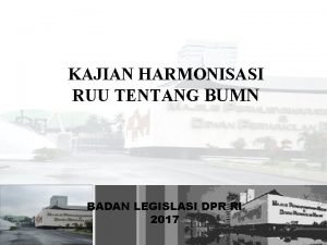 KAJIAN HARMONISASI RUU TENTANG BUMN BADAN LEGISLASI DPR