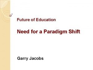 Paradigm shift in education Paradigm shift in education