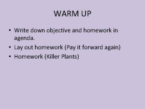 WARM UP Write down objective and homework in