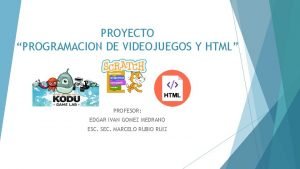 PROYECTO PROGRAMACION DE VIDEOJUEGOS Y HTML PROFESOR EDGAR