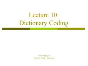 Lecture 10 Dictionary Coding Thinh Nguyen Oregon State