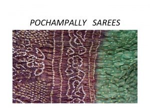 Write the process of making pochampalli saree