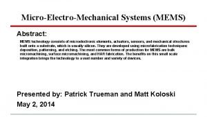 MicroElectroMechanical Systems MEMS Abstract MEMS technology consists of