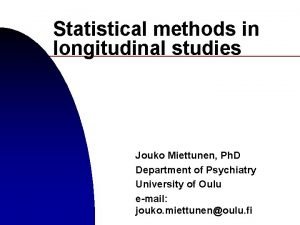 Statistical methods in longitudinal studies Jouko Miettunen Ph