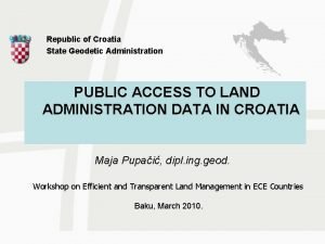 Republic of Croatia State Geodetic Administration PUBLIC ACCESS