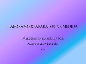 LABORATORIO APARATOS DE MEDIDA PRESENTACION ELABORADA POR ADRIANA