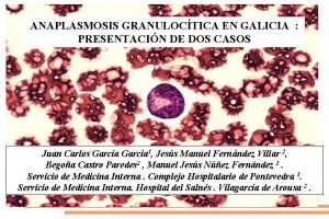 ANAPLASMOSIS GRANULOCTICA EN GALICIA PRESENTACIN DE DOS CASOS