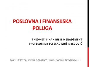 POSLOVNA I FINANSIJSKA POLUGA PREDMET FINANSIJSKI MENADMENT PROFESOR