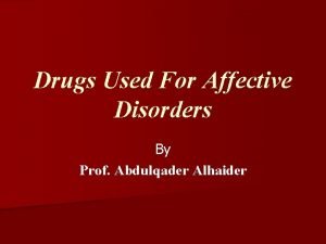 Drugs Used For Affective Disorders By Prof Abdulqader