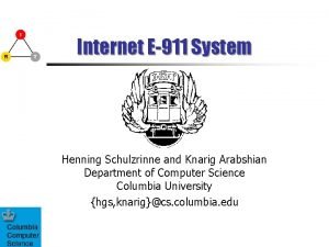 Internet E911 System Henning Schulzrinne and Knarig Arabshian