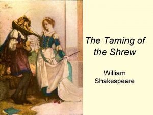 The taming of the shrew The taming of the shrew