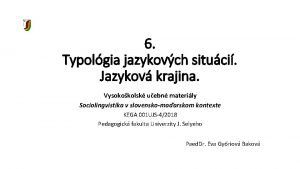 6 Typolgia jazykovch situci Jazykov krajina Vysokokolsk uebn