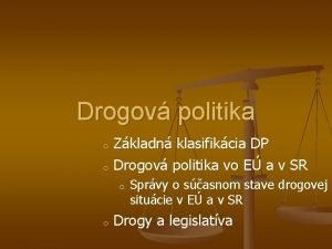 Drogov politika o Zkladn klasifikcia DP o Drogov