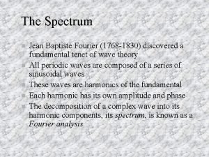 The Spectrum n n n Jean Baptiste Fourier