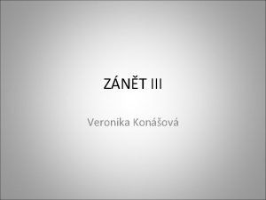 ZNT III Veronika Konov Specifick znt Ojedinl forma