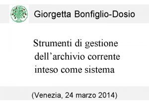 Giorgetta BonfiglioDosio Strumenti di gestione dellarchivio corrente inteso