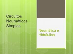 Circuitos Neumticos Simples Neumtica e Hidrulica Qu son