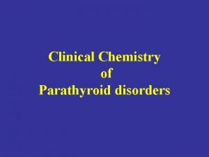 Clinical Chemistry of Parathyroid disorders BONE H 2