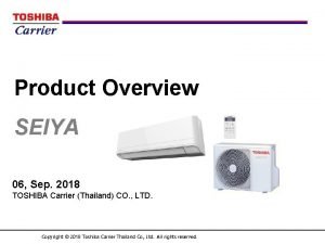 Product Overview SEIYA 06 Sep 2018 TOSHIBA Carrier