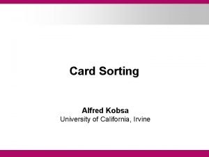Card Sorting Alfred Kobsa University of California Irvine