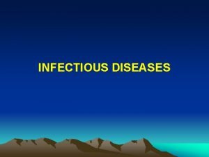 INFECTIOUS DISEASES IMPACT OF INFECTIOUS DISEASES 14 th