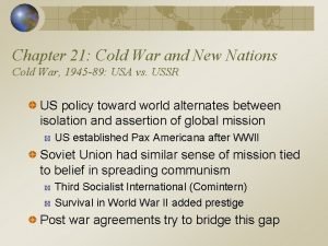 Chapter 21 Cold War and New Nations Cold