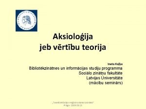 Aksioloija jeb vrtbu teorija Ineta Kae Bibliotkzintnes un