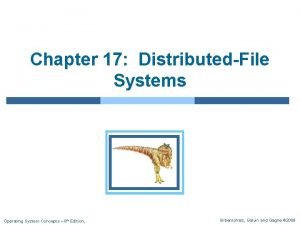 Chapter 17 DistributedFile Systems Operating System Concepts 8