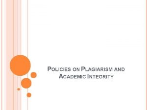 POLICIES ON PLAGIARISM AND ACADEMIC INTEGRITY WHAT IS