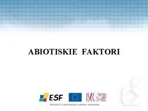 ABIOTISKIE FAKTORI Abiotiskie faktori Gaisma B10SP03051110 Mitrums Temperatra