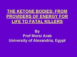 THE KETONE BODIES FROM PROVIDERS OF ENERGY FOR