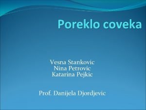 Poreklo coveka Vesna Stankovic Nina Petrovic Katarina Pejkic