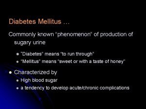 Diabetes Mellitus Commonly known phenomenon of production of