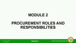 MODULE 2 PROCUREMENT ROLES AND RESPONSIBILITIES Prepared by