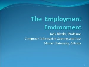 The Employment Environment Jody Blanke Professor Computer Information