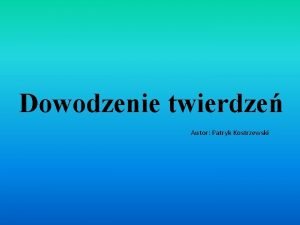 Dowodzenie twierdze Autor Patryk Kostrzewski Dowodzenie twierdze pozwala