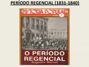 PERODO REGENCIAL 1831 1840 PERODO REGENCIAL 1831 1840